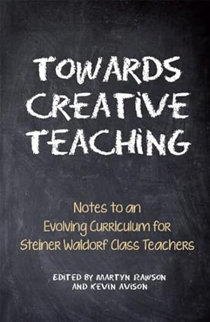 Immagine del venditore per Towards Creative Teaching : Notes to an Evolving Curriculum for Steiner Waldorf Class Teachers venduto da GreatBookPrices