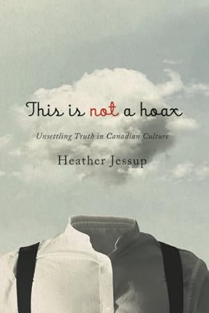Seller image for This Is Not a Hoax : Unsettling Truth in Canadian Culture for sale by GreatBookPrices