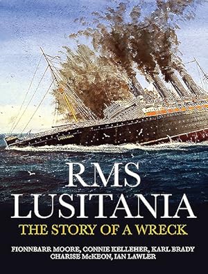 Image du vendeur pour Rms Lusitania : The Story of a Wreck; Exploring the Wreck 100 Years on Mapping, Protecting & Commemorating mis en vente par GreatBookPrices