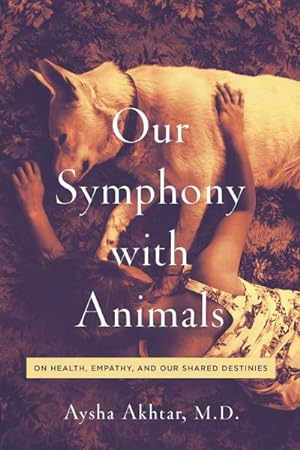 Imagen del vendedor de Our Symphony With Animals : On Health, Empathy, and Our Shared Destinies a la venta por GreatBookPrices