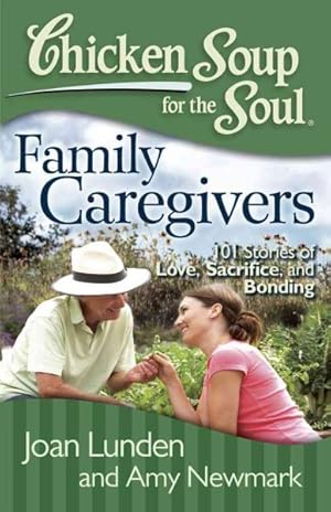 Seller image for Chicken Soup for the Soul Family Caregivers : 101 Stories of Love, Sacrifice, and Bonding for sale by GreatBookPrices