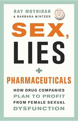 Seller image for Sex, Lies, and Pharmaceuticals : How Drug Companies Plan to Profit from Female Sexual Dysfunction for sale by GreatBookPrices