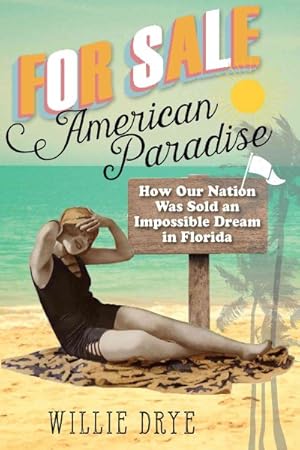 Seller image for For Sale - American Paradise : How Our Nation Was Sold an Impossible Dream in Florida for sale by GreatBookPrices