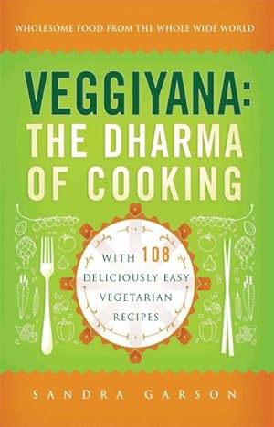 Imagen del vendedor de Veggiyana : The Dharma of Cooking: With 108 Deliciously Easy Vegetarian Recipes, Wholesome Food From the Whole Wide World a la venta por GreatBookPrices