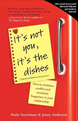 Imagen del vendedor de It's Not You, It's the Dishes : How to Minimize Conflict and Maximize Happiness in Your Relationship a la venta por GreatBookPrices