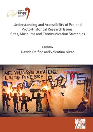 Seller image for Understanding and Accessibility of Pre-and Proto-historical Research Issues : Sites, Museums and Communication Strategies: Proceedings of the XVIII Uispp World Congress 4-9 June 2018, Paris, France, Session Xxxv-1 for sale by GreatBookPrices