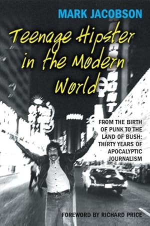 Imagen del vendedor de Teenage Hipster In The Modern World : From The Birth Of Punk To The Land Of Bush: Thirty Years Of Millennial Journalism a la venta por GreatBookPrices
