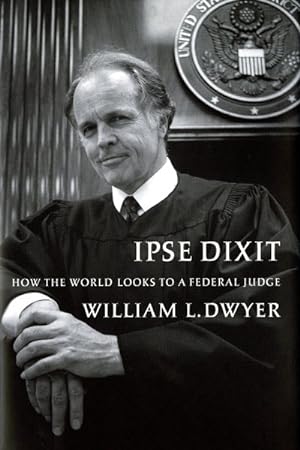 Bild des Verkufers fr Ipse Dixit : How the World Looks to a Federal Judge zum Verkauf von GreatBookPrices