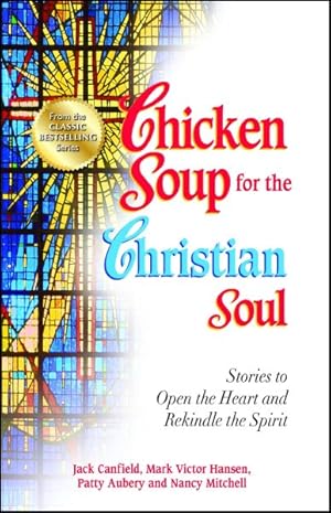 Imagen del vendedor de Chicken Soup for the Christian Soul : Stories to Open the Heart and Rekindle the Spirit a la venta por GreatBookPrices