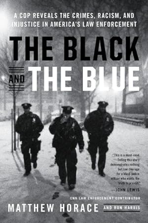 Imagen del vendedor de Black and the Blue : A Cop Reveals the Crimes, Racism, and Injustice in America's Law Enforcement a la venta por GreatBookPrices