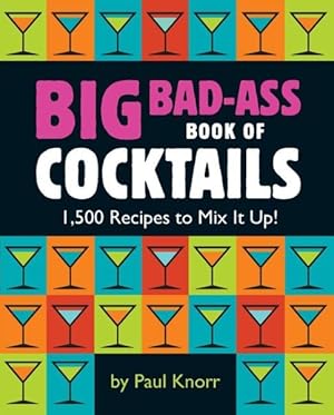 Bild des Verkufers fr Big Bad-Ass Book of Cocktails : 1,500 Recipes to Mix It Up! zum Verkauf von GreatBookPrices