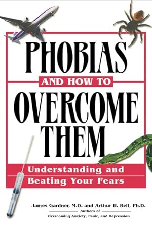 Image du vendeur pour Phobias and How to Overcome Them : Understanding and Beating Your Fears mis en vente par GreatBookPrices