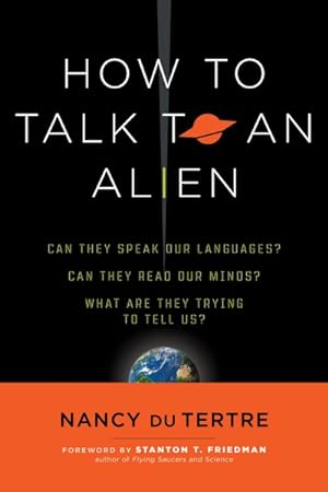 Image du vendeur pour How to Talk to an Alien : Can They Speak Our Languages? Can They Read Our Minds? What Are They Trying to Tell Us? mis en vente par GreatBookPrices