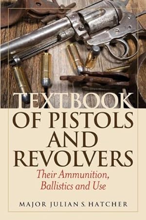 Immagine del venditore per Textbook of Pistols and Revolvers : Their Ammunition, Ballistics and Use, Shooters Edition venduto da GreatBookPrices