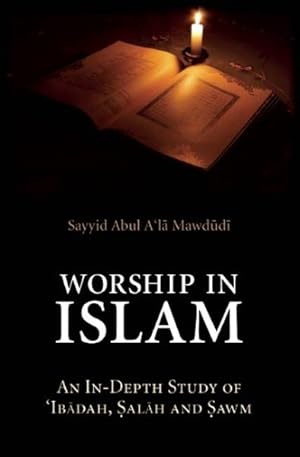 Seller image for Worship in Islam : An In-Depth Study of 'Ibadah, Salah and Sawm for sale by GreatBookPrices