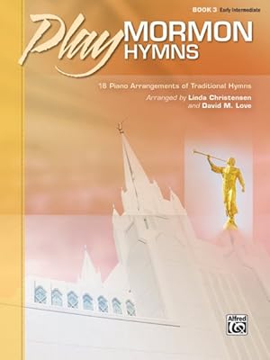 Imagen del vendedor de Play Mormon Hymns 3 : 16 Piano Arrangements of Traditional Hymns: Early Intermediate a la venta por GreatBookPrices