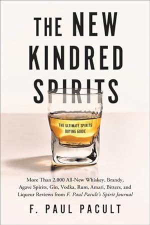 Immagine del venditore per New Kindred Spirits : More Than 2,000 All-New Whiskey, Brandy, Agave Spirits, Gin, Vodka, Rum, Amari, Bitters, and Liqueur Reviews from F. Paul Pacult?s Spirit Journal venduto da GreatBookPrices