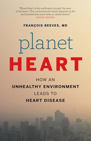 Immagine del venditore per Planet Heart : How an Unhealthy Environment Leads to Heart Disease venduto da GreatBookPrices