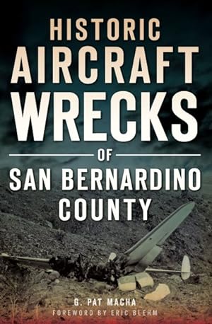 Seller image for Historic Aircraft Wrecks of San Bernardino County for sale by GreatBookPrices