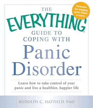 Image du vendeur pour Everything Guide to Coping With Panic Disorder : Learn How to Take Control of Your Panic and Live a Healthier, Happier Life mis en vente par GreatBookPrices