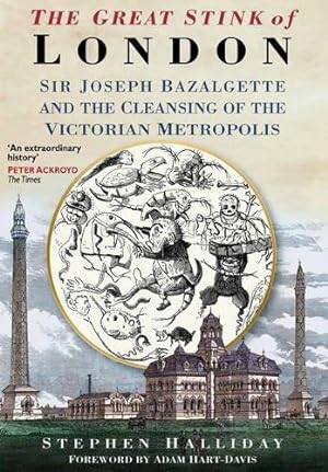 Bild des Verkufers fr The Great Stink: Sir Joseph Bazalgette and the Cleansing of the Victorian Metropolis zum Verkauf von WeBuyBooks
