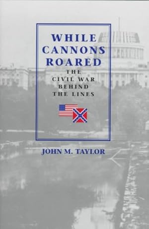 Bild des Verkufers fr While Cannons Roared : The Civil War Behind the Lines zum Verkauf von GreatBookPrices
