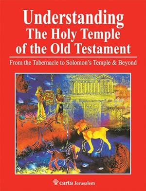 Seller image for Understanding the Holy Temple of the Old Testament : From the Tabernacle to Solomon's Temple & Beyond for sale by GreatBookPrices