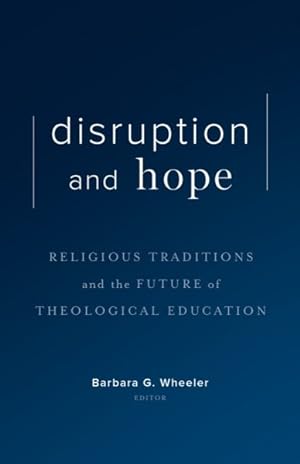 Immagine del venditore per Disruption and Hope : Religious Traditions and the Future of Theological Education venduto da GreatBookPrices