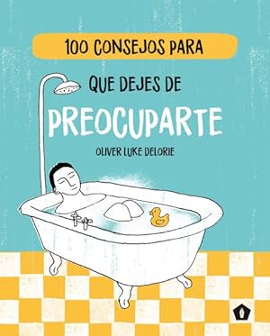 Seller image for 100 consejos para que dejes de preocuparte / 100 Small Ways Quit Worrying -Language: spanish for sale by GreatBookPrices