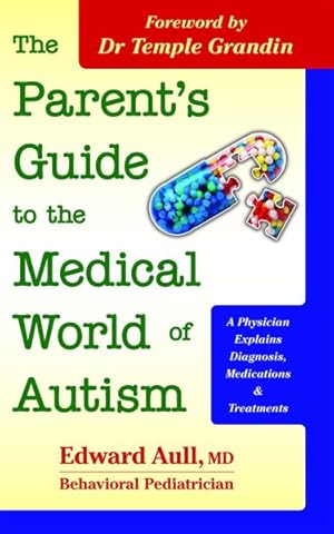 Seller image for Parent's Guide to the Medical World of Autism : A Physician Explains Diagnosis, Medications & Treatments for sale by GreatBookPrices