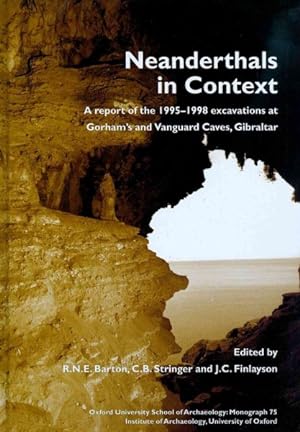 Image du vendeur pour Neanderthals in Context : A Report of the 1995-1998 Excavations at Gorham's and Vanguard Caves, Gibraltar mis en vente par GreatBookPrices