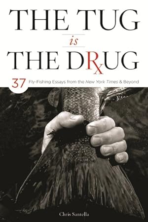 Seller image for Tug Is the Drug : 37 Fly-fishing Essays from the New York Times & Beyond for sale by GreatBookPrices