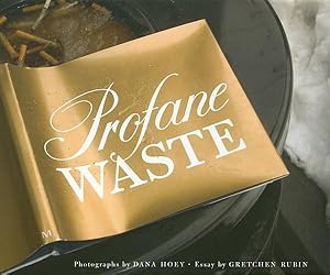 Immagine del venditore per Profane Waste : Essay by Gretchen Rubin And Photographs by Dana Hoey venduto da GreatBookPrices