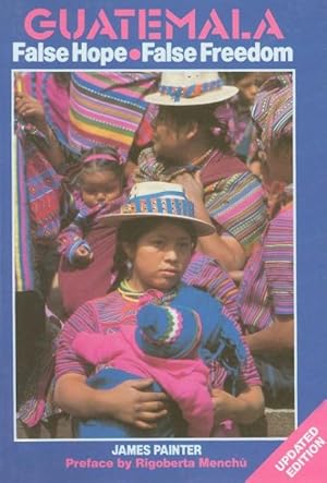 Seller image for Guatemala : False Hope, False Freedom : The Rich, the Poor and the Christian Democrats for sale by GreatBookPrices