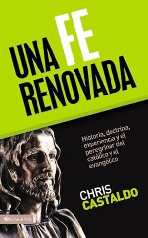 Seller image for Una fe renovada/ Holy Ground : Historia, doctrina, experiencia y el peregrinar del catlico y el evanglico/ History, doctrine, experience and the pilgrimage of the catholic and the evangelical -Language: Spanish for sale by GreatBookPrices