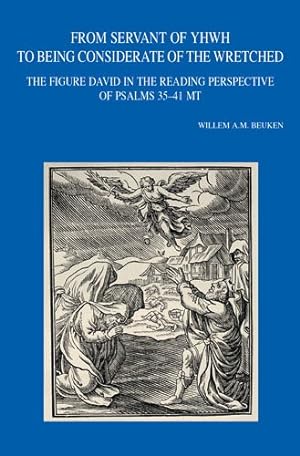 Bild des Verkufers fr From Servant of Yhwh to Being Considerate of the Wretched : The Figure David in the Reading Perspective of Psalms 35-41 Mt zum Verkauf von GreatBookPrices