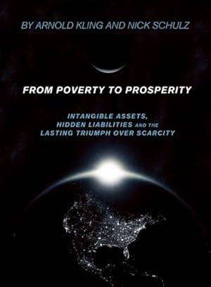 Imagen del vendedor de From Poverty to Prosperity : Intangible Assets, Hidden Liabilities and the Lasting Triumph over Scarcity a la venta por GreatBookPrices