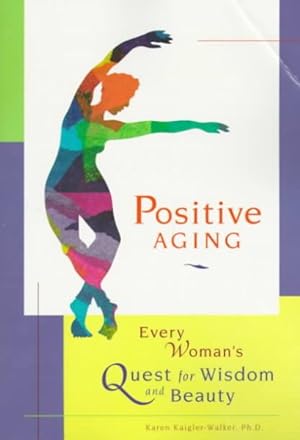 Seller image for Positive Aging : Every Woman's Quest for Wisdom and Beauty for sale by GreatBookPrices