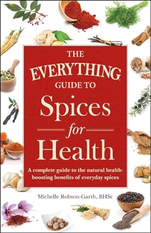 Image du vendeur pour Everything Guide to Spices for Health : A Complete Guide to the Natural Health-Boosting Benefits of Everyday Spices mis en vente par GreatBookPrices