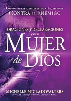 Seller image for Oraciones y declaraciones para la mujer de Dios/ Prayers and Declarations for the Woman of God : Cmo enfrentar las fortalezas y mantenerse firme contra el enemigo/ How to face the strongholds and stand firm against the enemy -Language: spanish for sale by GreatBookPrices