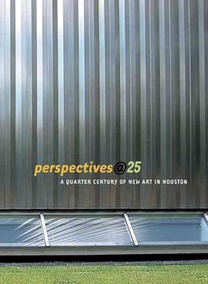 Image du vendeur pour Perspectives@25 : A Quarter Century Of New Art in Houston mis en vente par GreatBookPrices