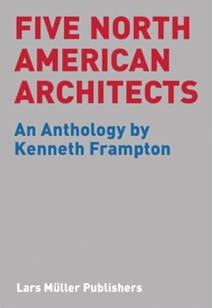 Seller image for Five North American Architects : An Anthology by Kenneth Frampton for sale by GreatBookPrices