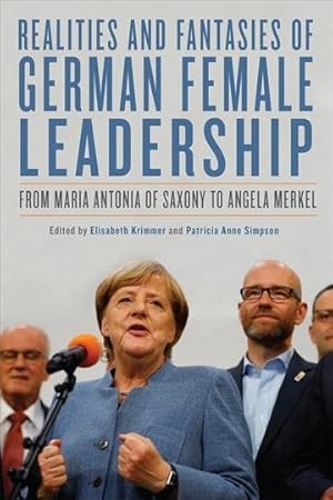 Seller image for Realities and Fantasies of German Female Leadership : From Maria Antonia of Saxony to Angela Merkel for sale by GreatBookPrices