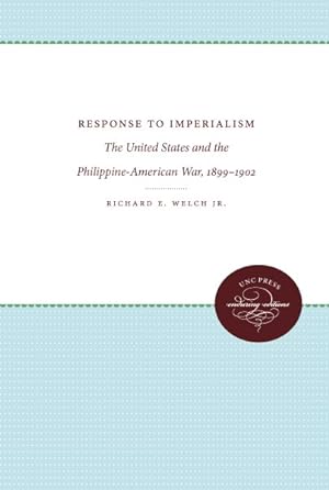 Seller image for Response to Imperialism : The United States and the Philippine-American War, 1899-1902 for sale by GreatBookPrices