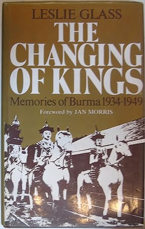 Changing of Kings: Memories of Burma, 1934-49