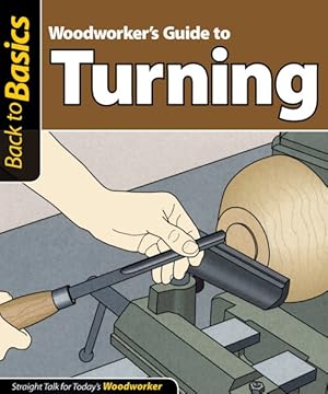 Bild des Verkufers fr Woodworker's Guide to Turning : Straight Talk for Today's Woodworker zum Verkauf von GreatBookPrices