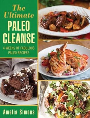 Imagen del vendedor de Ultimate Paleo Cleanse : 4 Weeks of Fabulous Paleo Recipes a la venta por GreatBookPrices