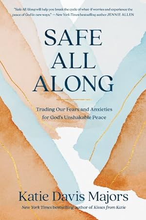 Seller image for Safe All Along : Trading Our Fears and Anxieties for God's Unshakable Peace for sale by GreatBookPrices