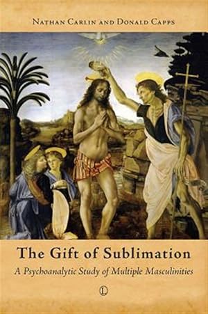 Bild des Verkufers fr Gift of Sublimation : A Psychoanalytic Study of Multiple Masculinities zum Verkauf von GreatBookPrices