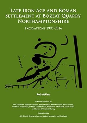 Seller image for Late Iron Age and Roman Settlement at Bozeat Quarry, Northamptonshire : Excavations 1995-2016 for sale by GreatBookPrices